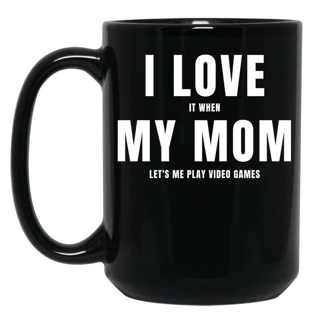 I Love My Mom (I Love When My Mom Let'S Me Play Video Games) Mom And Gamer Humor Black Coffee Mug