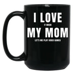 I Love My Mom (I Love When My Mom Let'S Me Play Video Games) Mom And Gamer Humor Black Coffee Mug