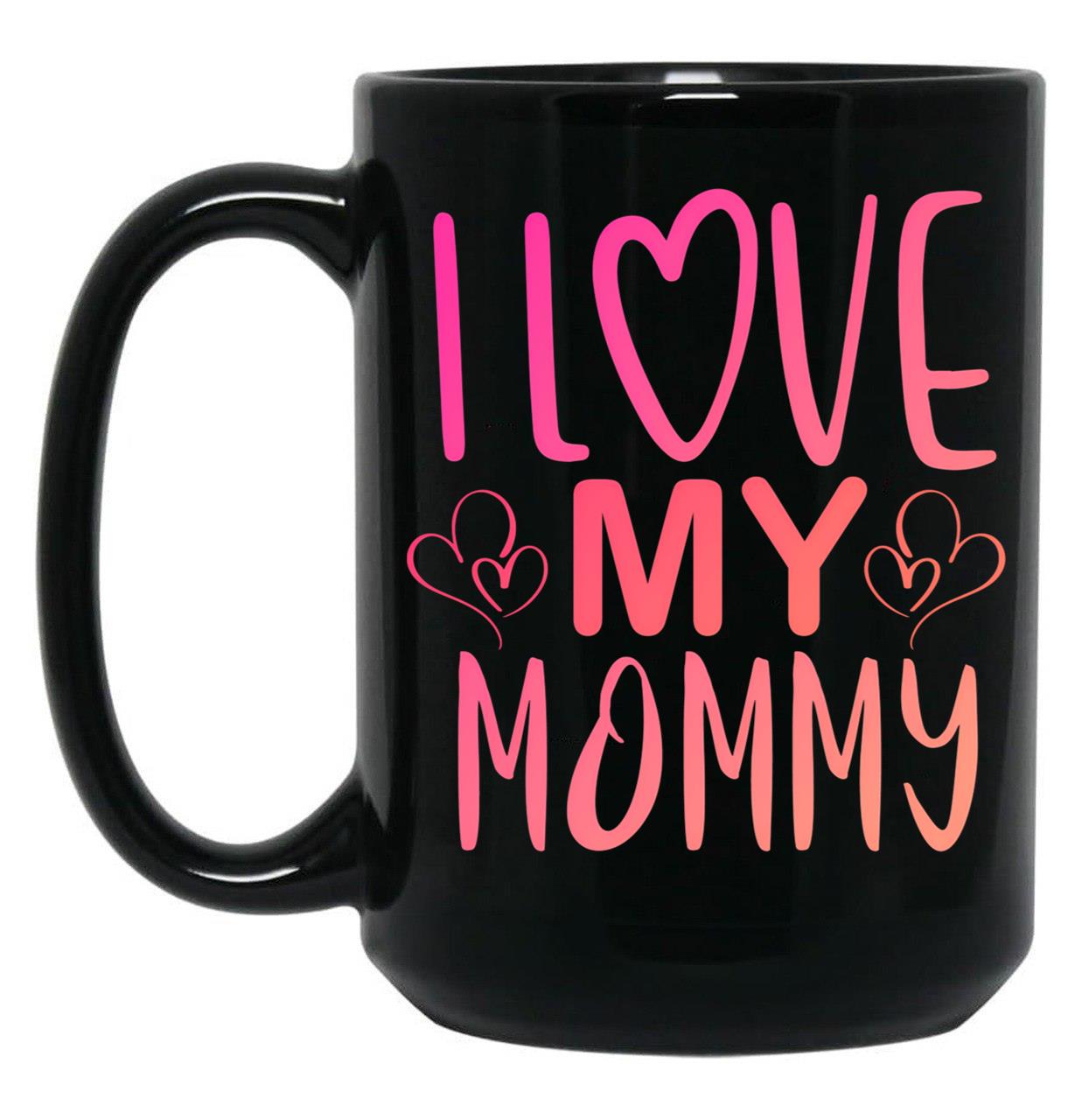 I Love My Mommy (1) Black Coffee Mug