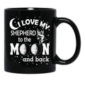 I Love My Shepherd To The Moon And Back - Christmas And Birthday Gift Ideas (White Font) Black Coffee Mug - Black