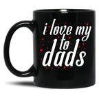 I Love My To Dads (1) Black Coffee Mug