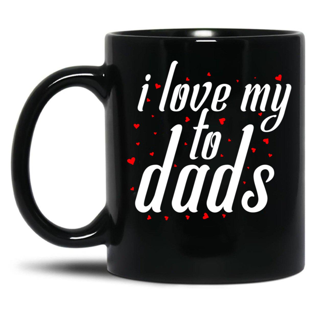 I Love My To Dads (1) Black Coffee Mug