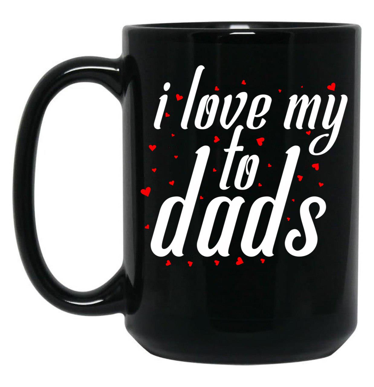 I Love My To Dads (1) Black Coffee Mug
