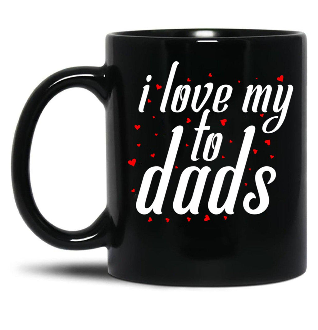 I Love My To Dads Black Coffee Mug