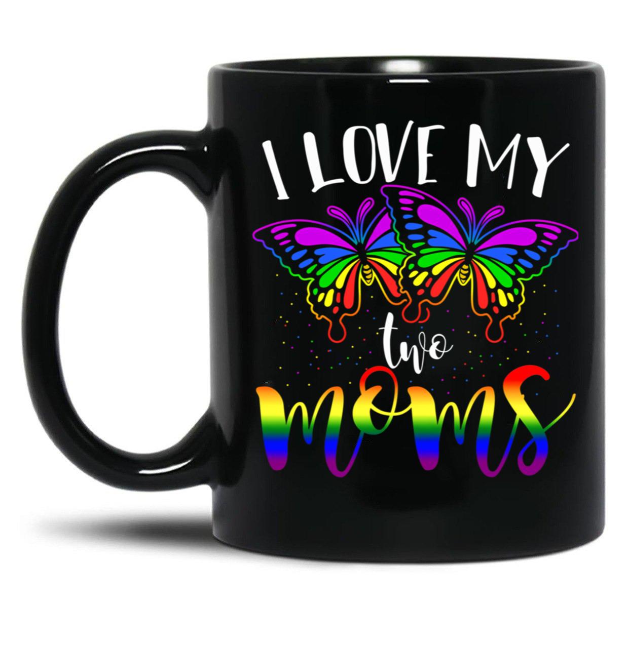 I Love My Two Moms Rainbow Flag Lesbian Butterflies Lgbt Black Coffee Mug