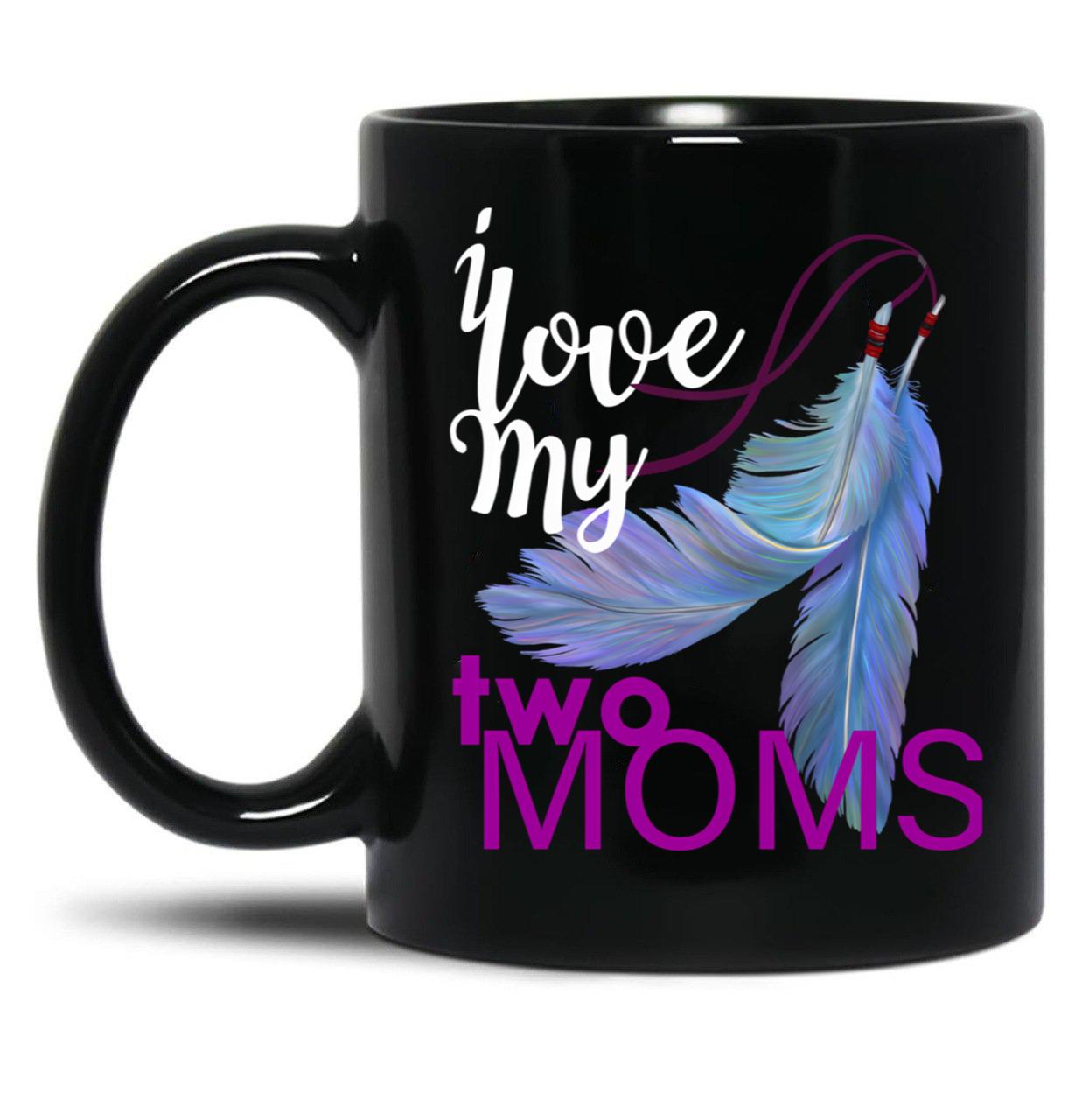 I Love My Two Moms Black Coffee Mug