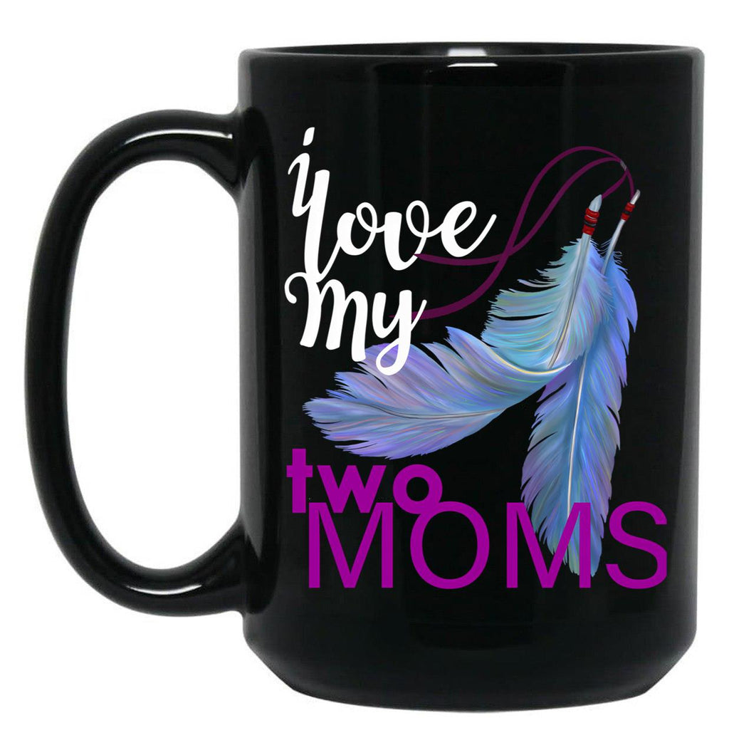 I Love My Two Moms Black Coffee Mug