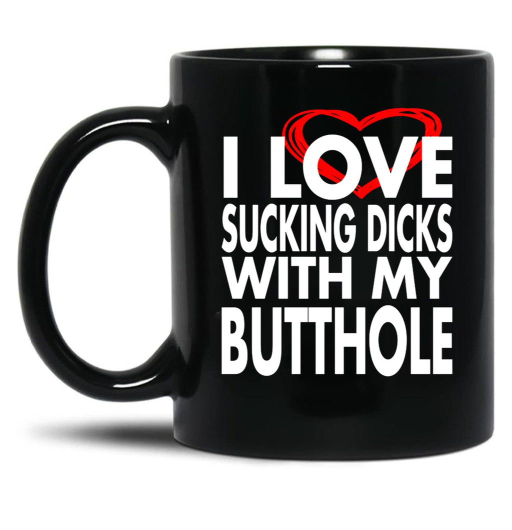I Love Sucking Dicks with My Butthole Black Coffee Mug, Gift Coffee Mug