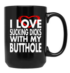 I Love Sucking Dicks with My Butthole Black Coffee Mug, Gift Coffee Mug