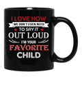 I Love To Say Out Loud I'M Your Favorite Child Black Coffee Mug - Black