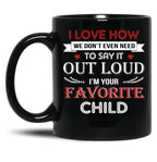I Love To Say Out Loud I'M Your Favorite Child Black Coffee Mug