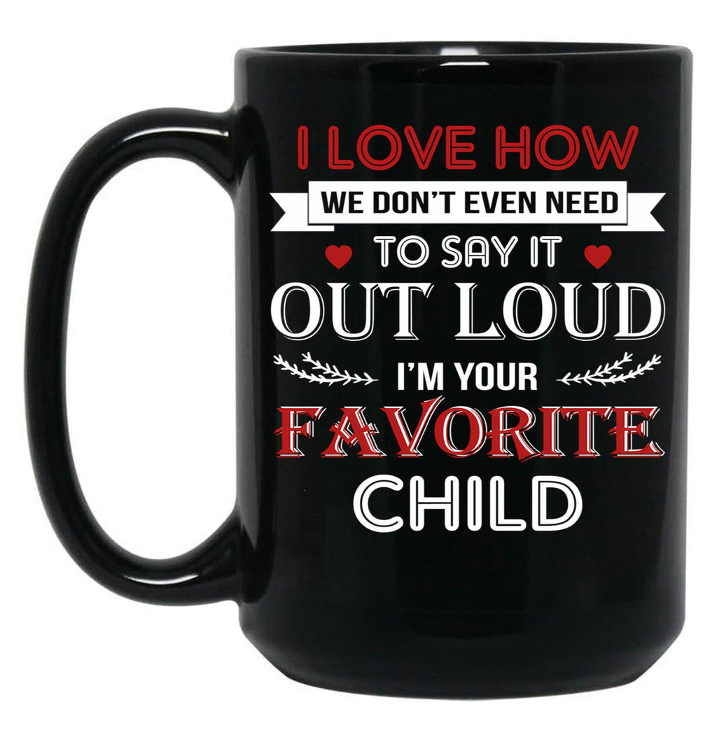 I Love To Say Out Loud I'M Your Favorite Child Black Coffee Mug