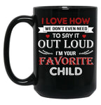 I Love To Say Out Loud I'M Your Favorite Child Black Coffee Mug