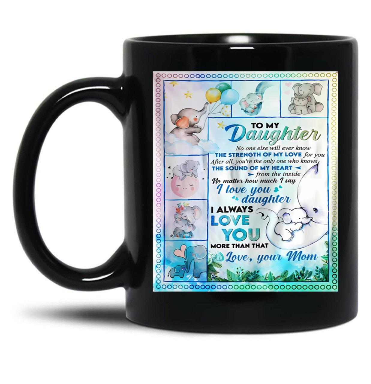 I Love You Daughter I Always Love You More Than That Black Coffee Mug