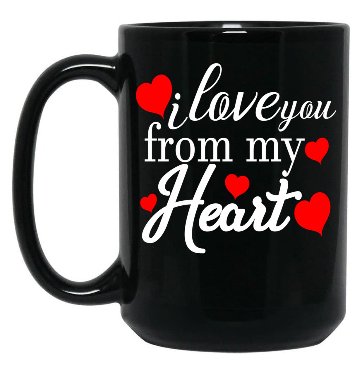 I Love You From My Heart Gift For Couple Family And Friends Black Coffee Mug