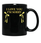 I Love You I'M Sorry Black Coffee Mug - Black
