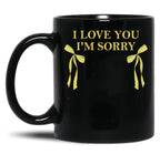 I Love You I'M Sorry Black Coffee Mug
