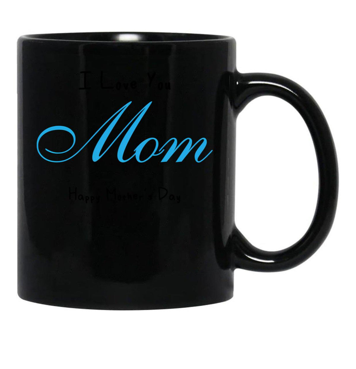 I Love You Mom Happy Mother'S Day Mother'S Day ,To Give To Mother In Birthday Or Any Other Event Black Coffee Mug - Black