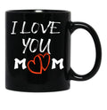 I Love You Mom Happy Mother'S Day Mug Mothers Day Mug Mother Mug Mom Mug Mom Life ,Mothers Day TMug Black Coffee Mug - Black