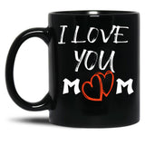 I Love You Mom Happy Mother'S Day Mug Mothers Day Mug Mother Mug Mom Mug Mom Life ,Mothers Day TMug Black Coffee Mug