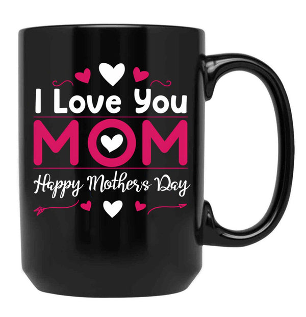 I Love You Mom Happy Mother'S Day Black Coffee Mug - Black