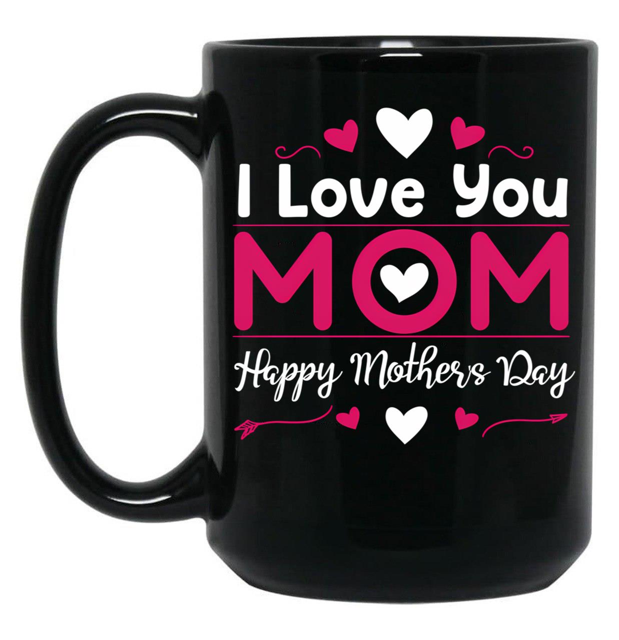 I Love You Mom Happy Mother'S Day Black Coffee Mug