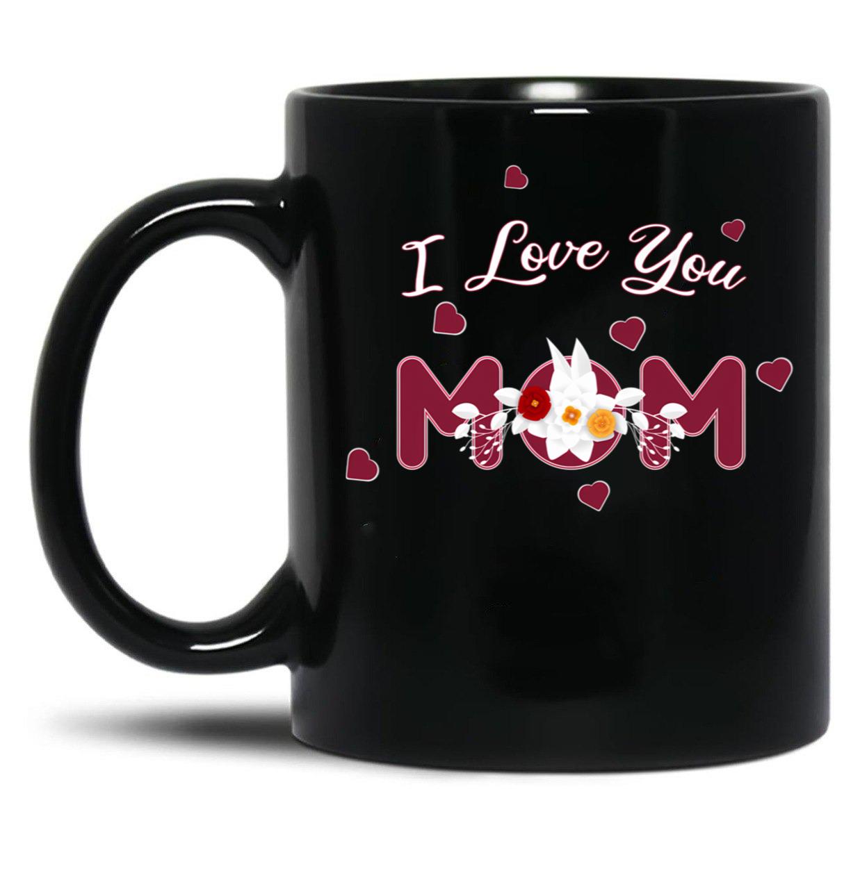 I Love You Mom Happy Mothers Day (1) Black Coffee Mug