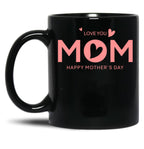I Love You Mom Happy Mothers Day (2) Black Coffee Mug
