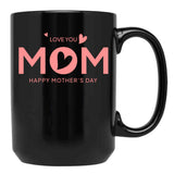 I Love You Mom Happy Mothers Day (2) Black Coffee Mug - Black