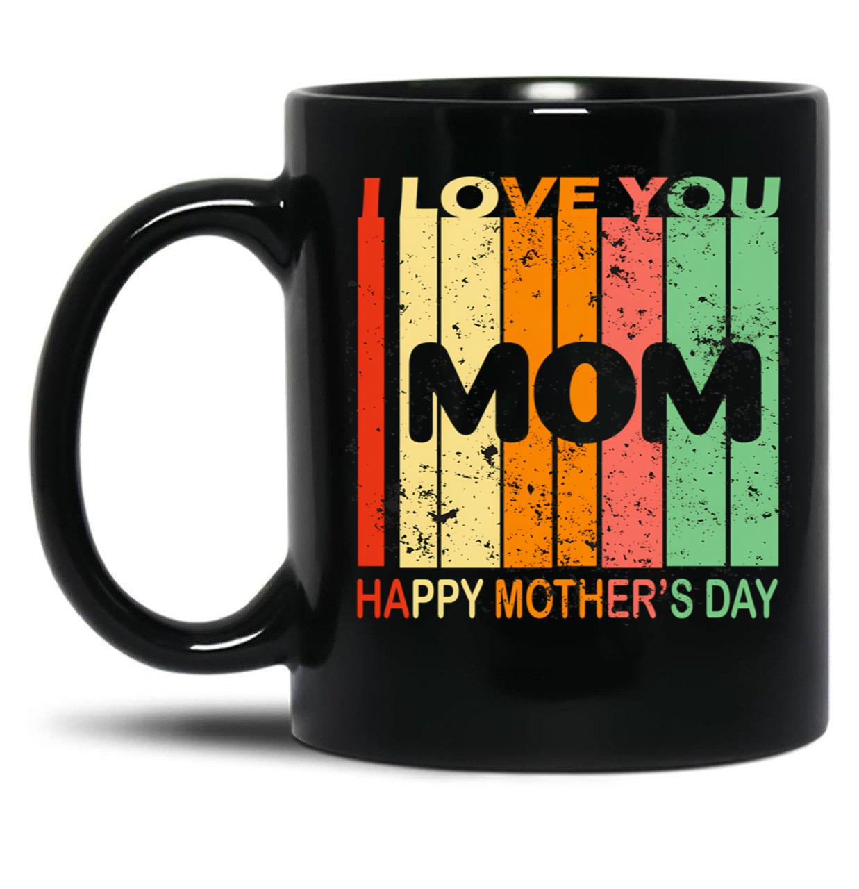 I Love You Mom Happy Mothers Day Black Coffee Mug