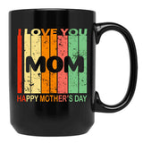 I Love You Mom Happy Mothers Day Black Coffee Mug - Black
