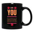I Love You Mom Love You Mom Black Coffee Mug - Black