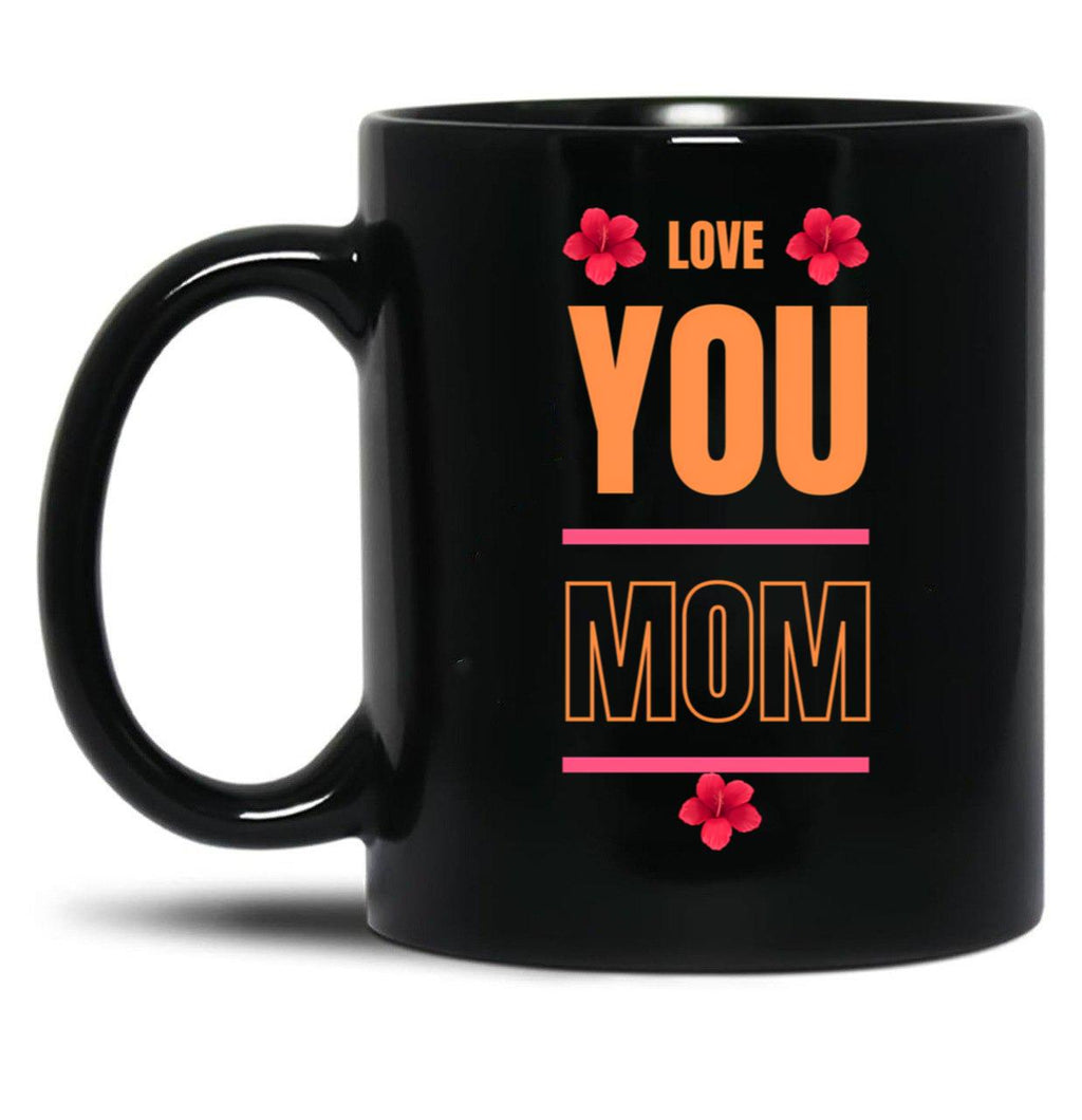 I Love You Mom Love You Mom Black Coffee Mug