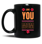 I Love You Mom Love You Mom Black Coffee Mug