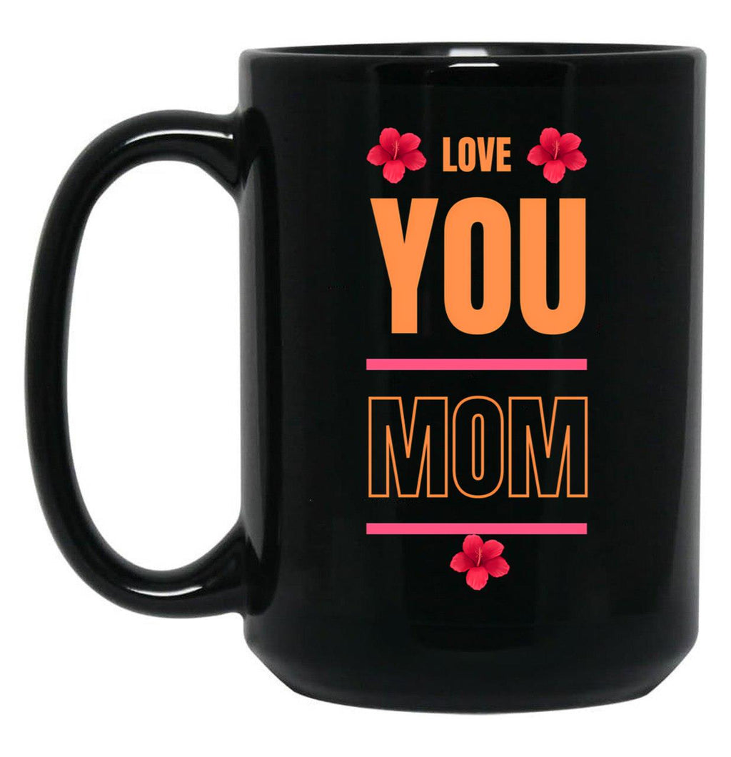 I Love You Mom Love You Mom Black Coffee Mug