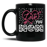 I Love You Mom Mug Mama Mug Mom  Mothers Day Gift Mothers Day Mug Black Coffee Mug