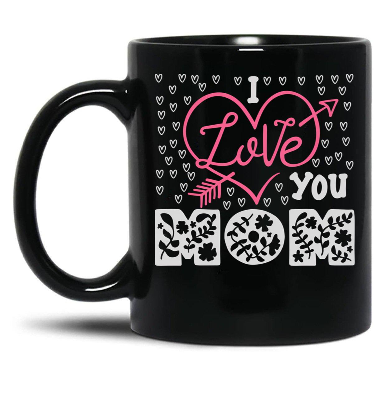 I Love You Mom Mug Mama Mug Mom  Mothers Day Gift Mothers Day Mug Black Coffee Mug