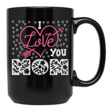 I Love You Mom Mug Mama Mug Mom  Mothers Day Gift Mothers Day Mug Black Coffee Mug - Black