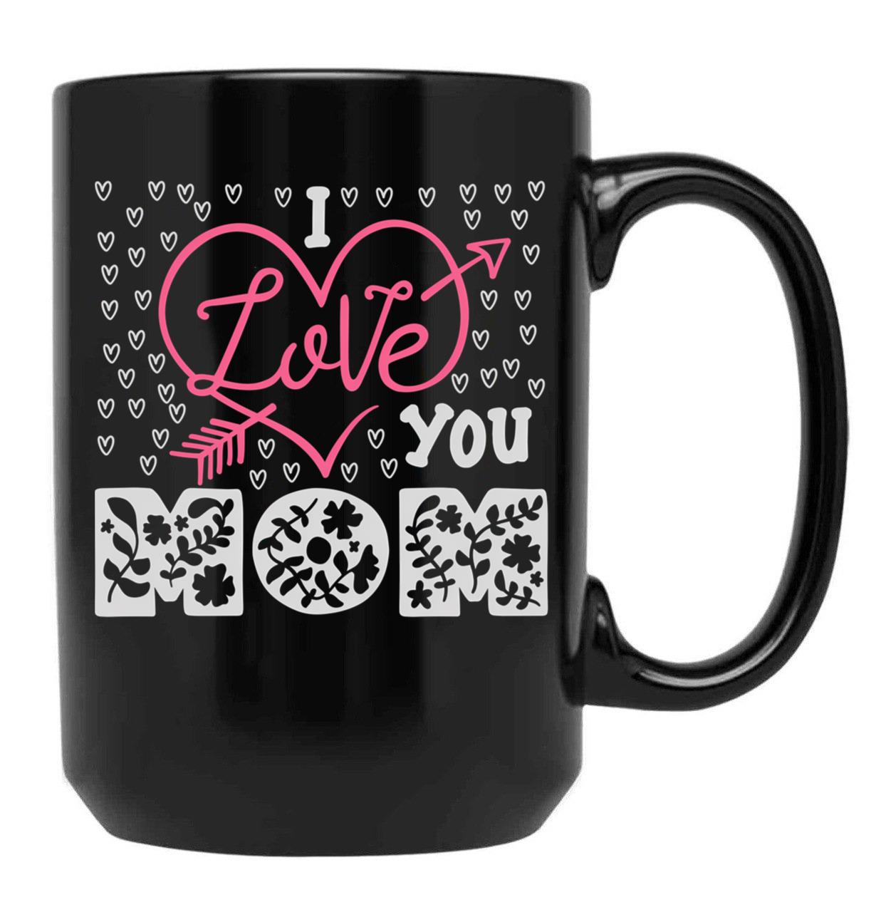 I Love You Mom Mug Mama Mug Mom  Mothers Day Gift Mothers Day Mug Black Coffee Mug - Black