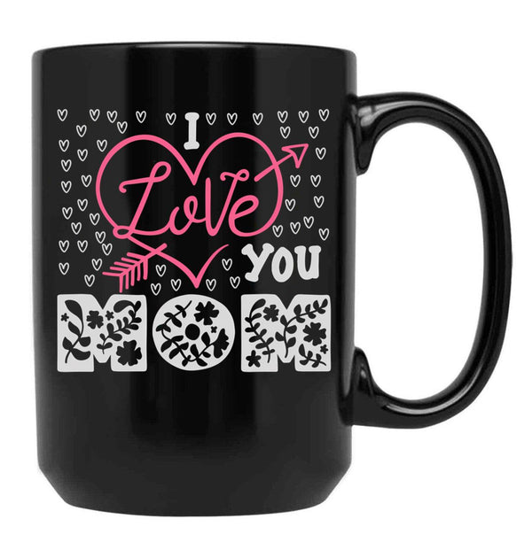 I Love You Mom Mug Mama Mug Mom  Mothers Day Gift Mothers Day Mug Black Coffee Mug - Black