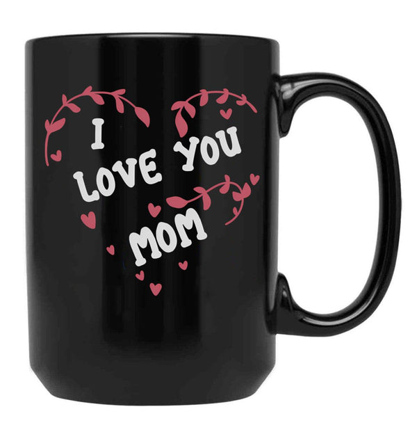 I Love You Mom Mug Mom Mug Love You Mom Mug Mom Heart Mug Mother Mug Love You Mommy Mug Cool Mom Mug Mother'S Day Black Coffee Mug - Black