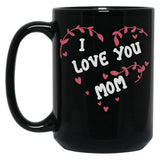 I Love You Mom Mug Mom Mug Love You Mom Mug Mom Heart Mug Mother Mug Love You Mommy Mug Cool Mom Mug Mother'S Day Black Coffee Mug