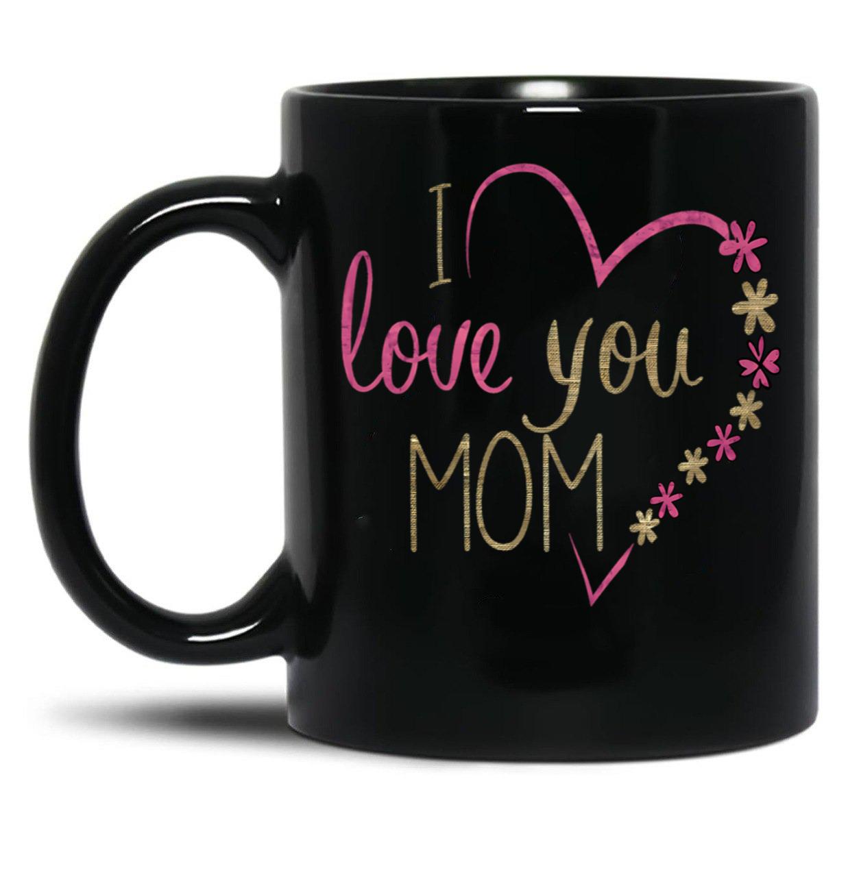 I Love You Mom  For Mommy Happy Mother'S Day 2025 Black Coffee Mug