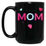 I Love You Mom  Tee Mothers Day Mug Gift Black Coffee Mug