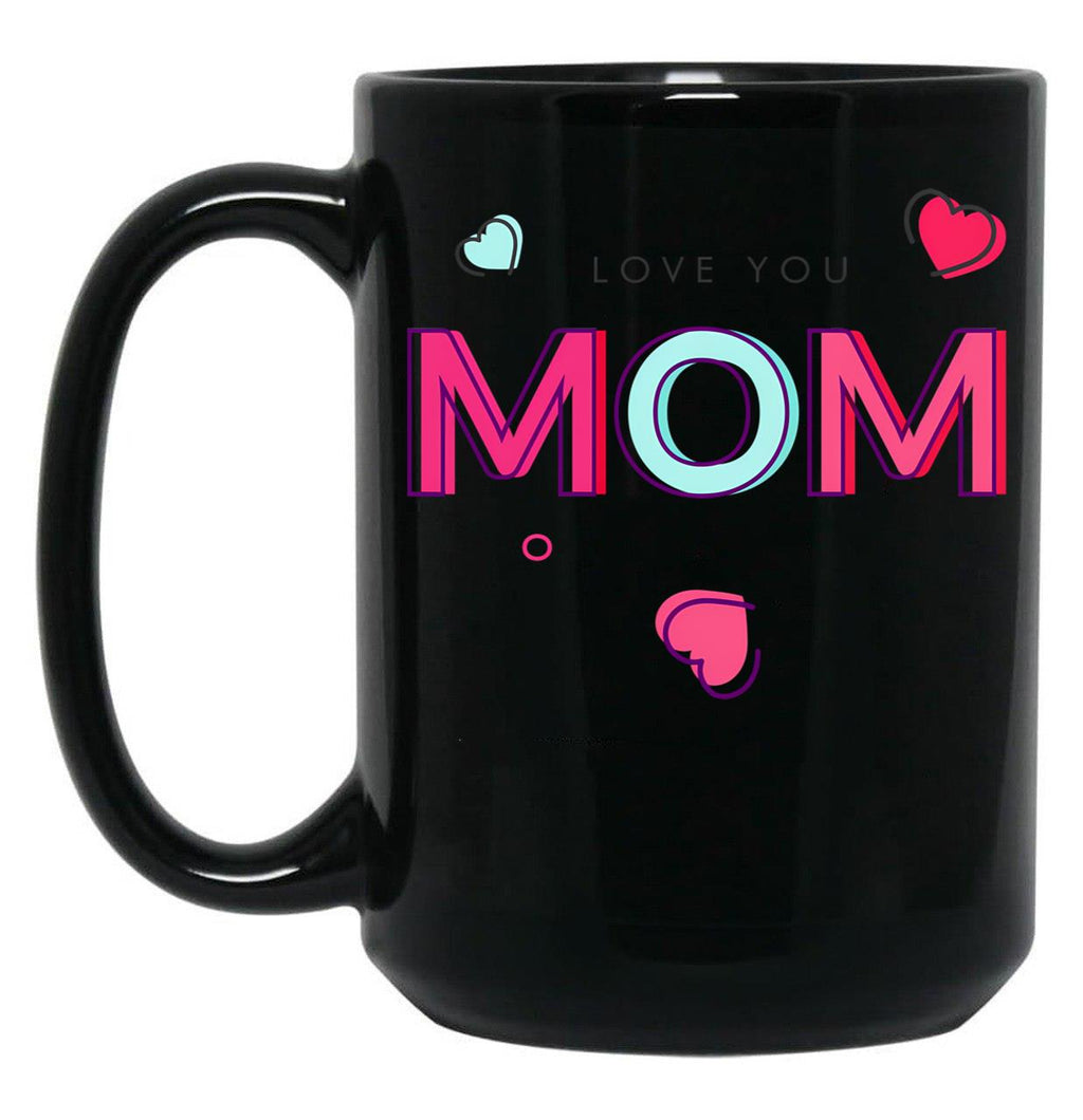 I Love You Mom  Tee Mothers Day Mug Gift Black Coffee Mug