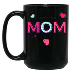 I Love You Mom  Tee Mothers Day Mug Gift Black Coffee Mug