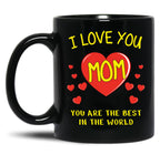 I Love You Mom. You Are The Best In The World Black Coffee Mug