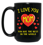 I Love You Mom. You Are The Best In The World Black Coffee Mug