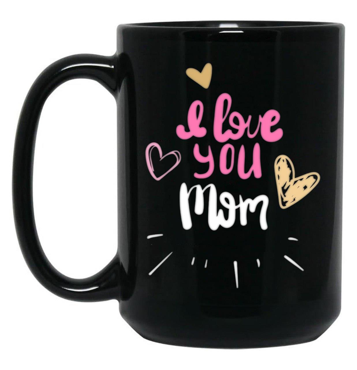 I Love You Mom (15) Black Coffee Mug