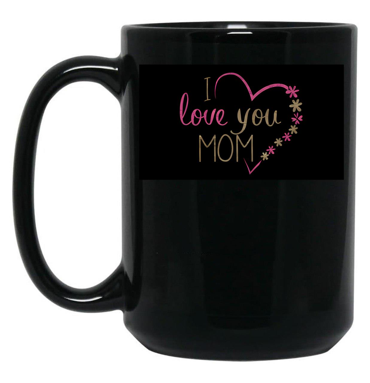 I Love You Mom (2) Black Coffee Mug